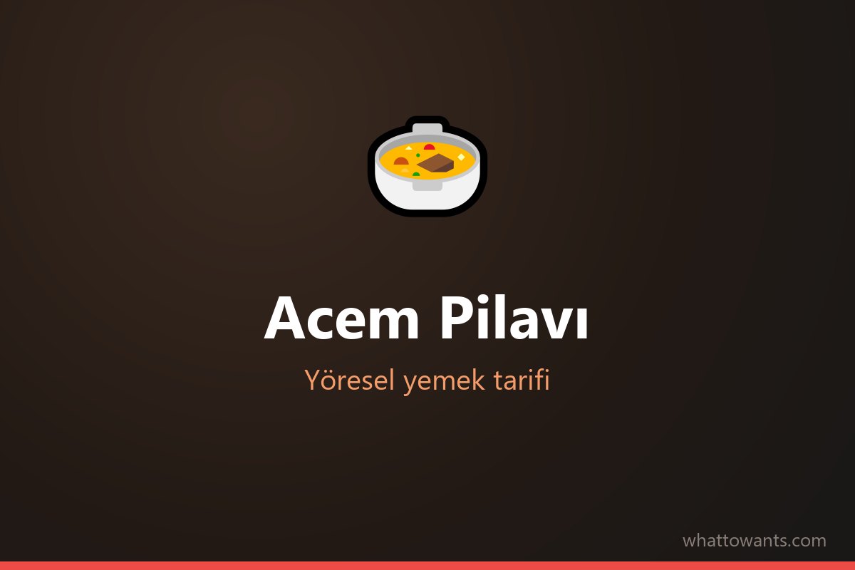 Acem Pilavı - Kahramanmaraş yöresel yemeği