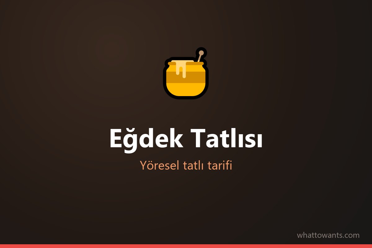 Eğdek Tatlısı tarifi