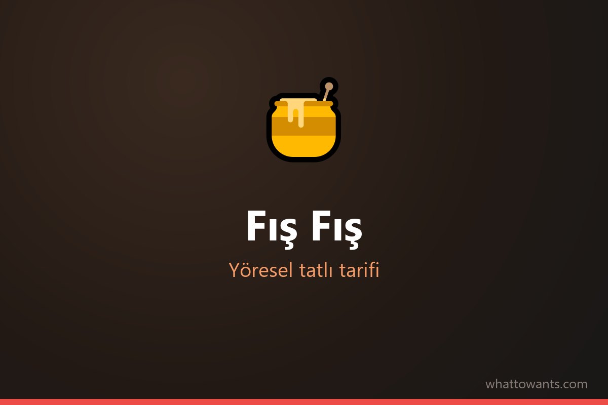 Fış Fış tarifi