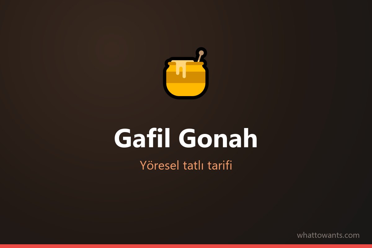 Gafil Gonah tarifi