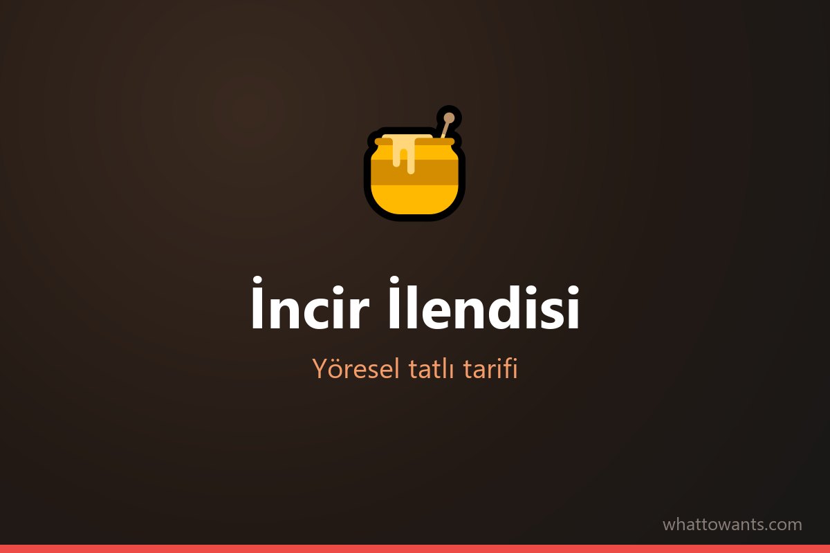 İncir İlendisi - Kahramanmaraş tatlısı