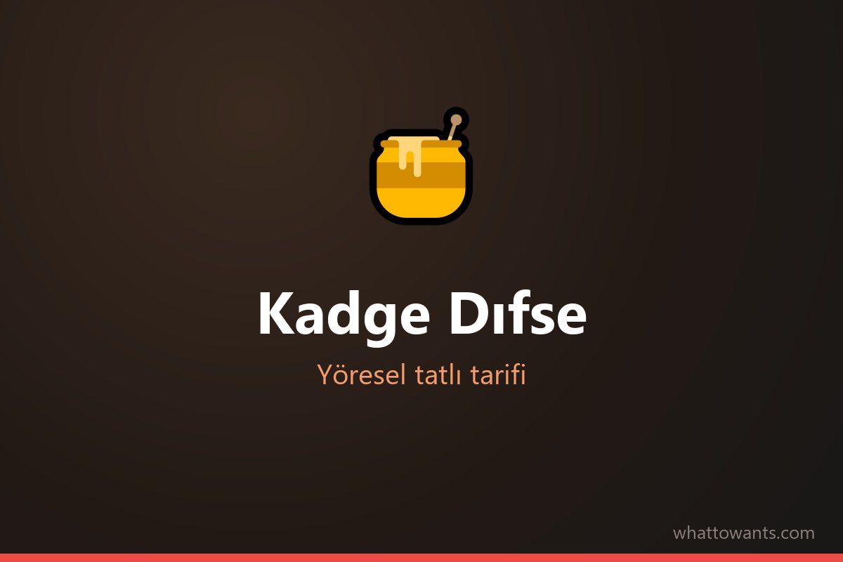 Kadge Dıfse tarifi