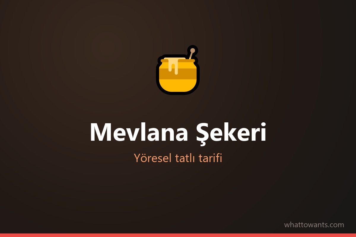 Mevlana Şekeri - Konya tatlısı