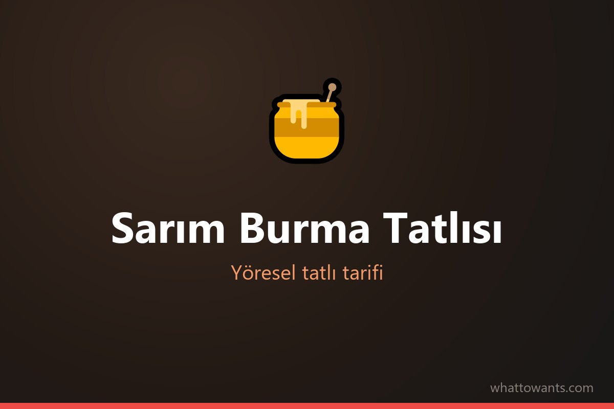 Sarım Burma Tatlısı tarifi