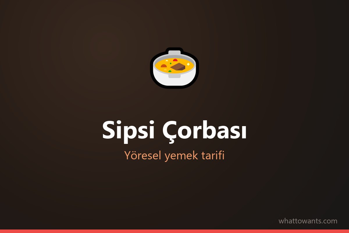 Sipsi Çorbası tarifi
