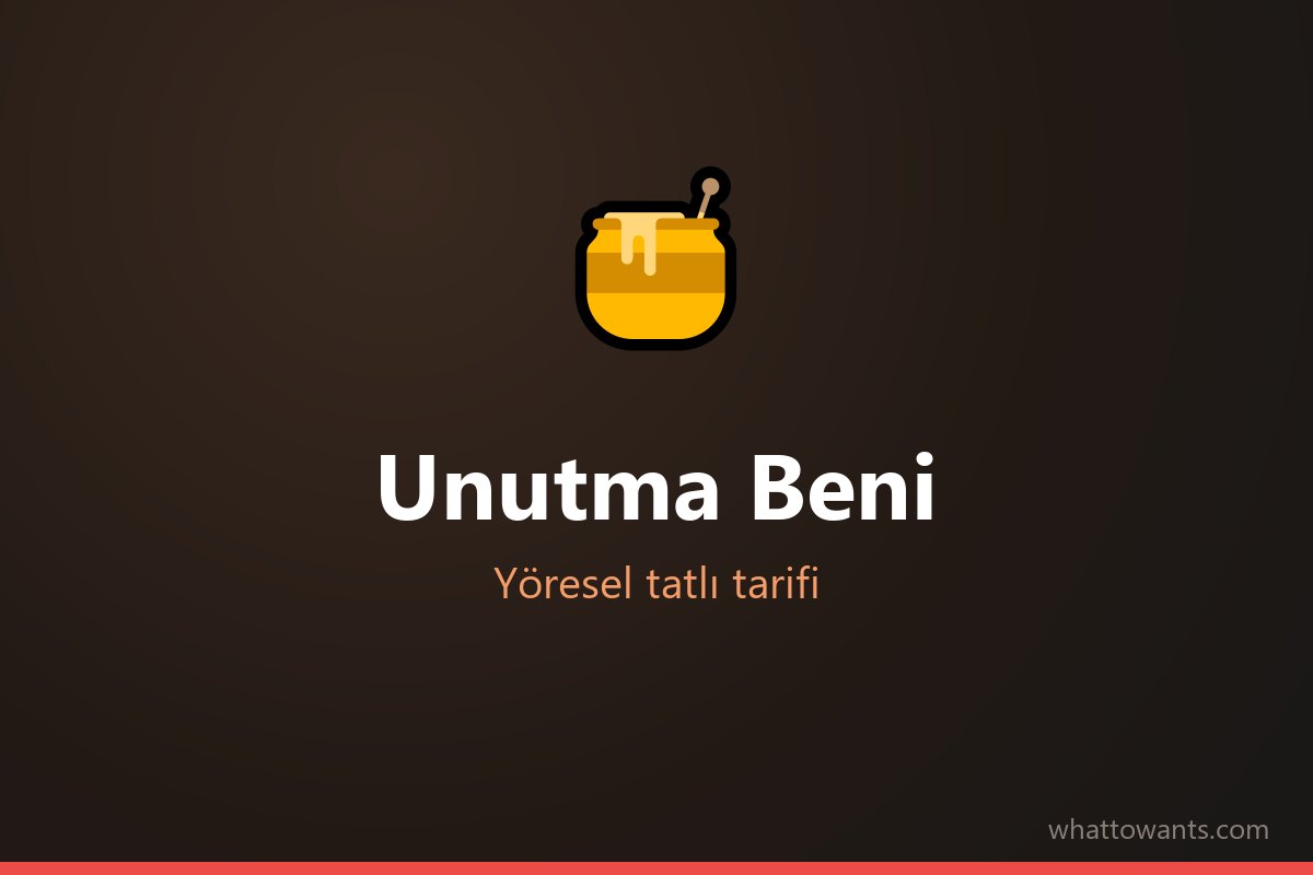 Unutma Beni tarifi