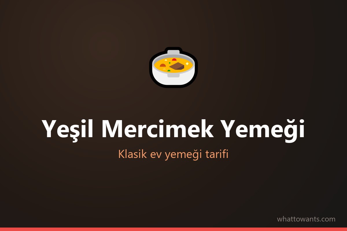 Yeşil Mercimek Yemeği tarifi